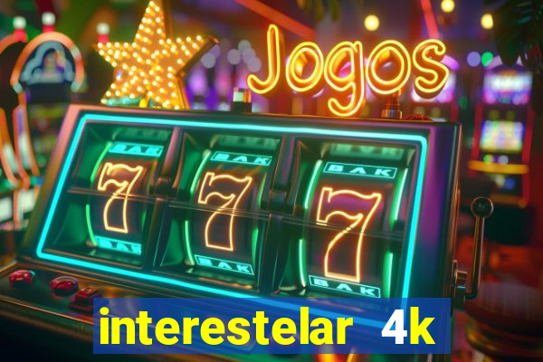 interestelar 4k dublado download